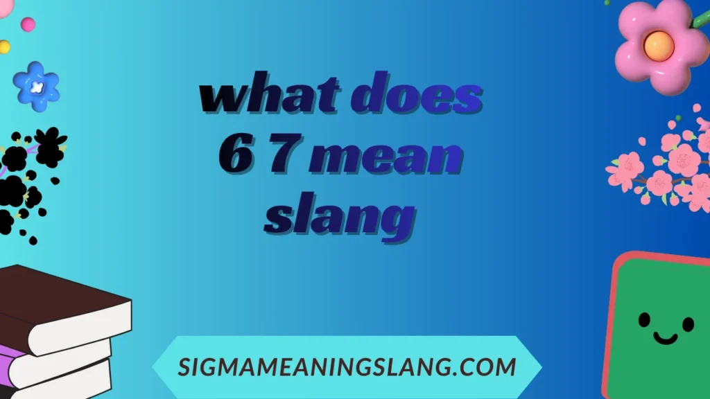 what does 6 7 mean in slang
