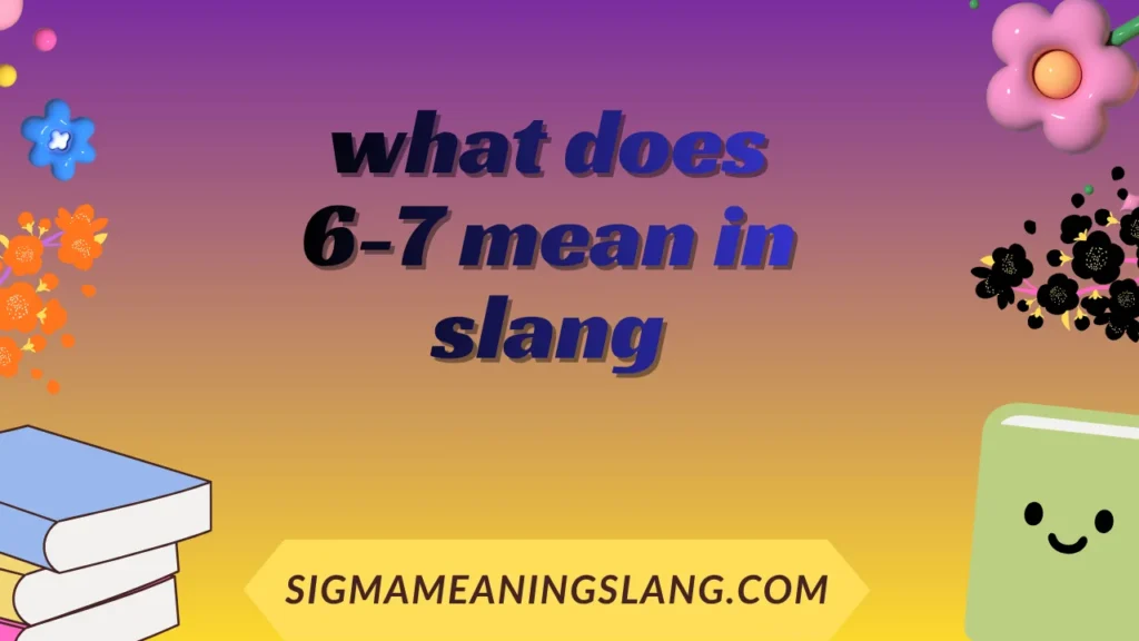what does 6-7 mean in slang
