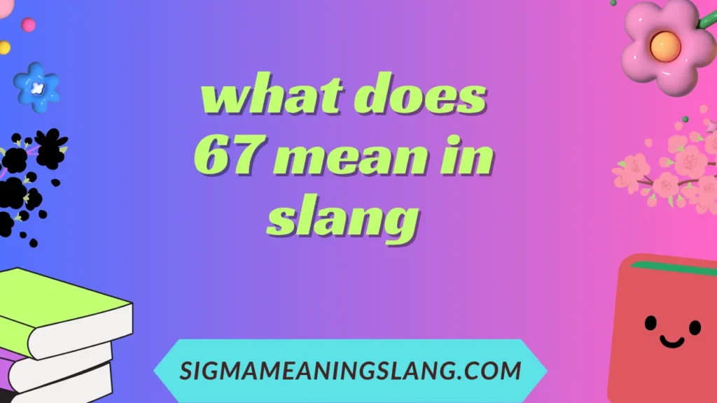 what does 67 mean in slang