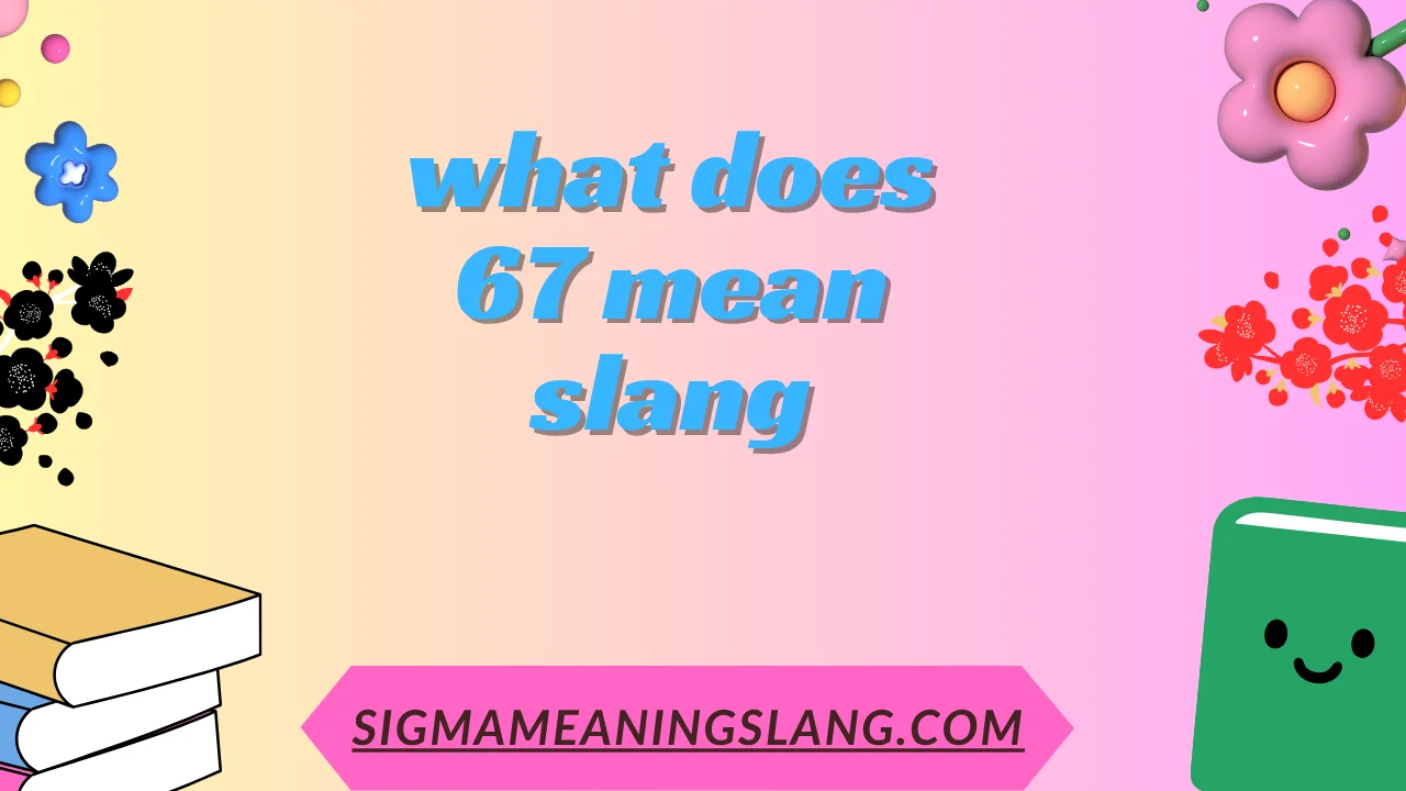 What Does 67 Mean? Full Slang Breakdown and Examples 2025