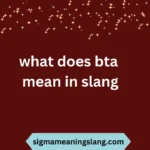 what does bta mean in slang