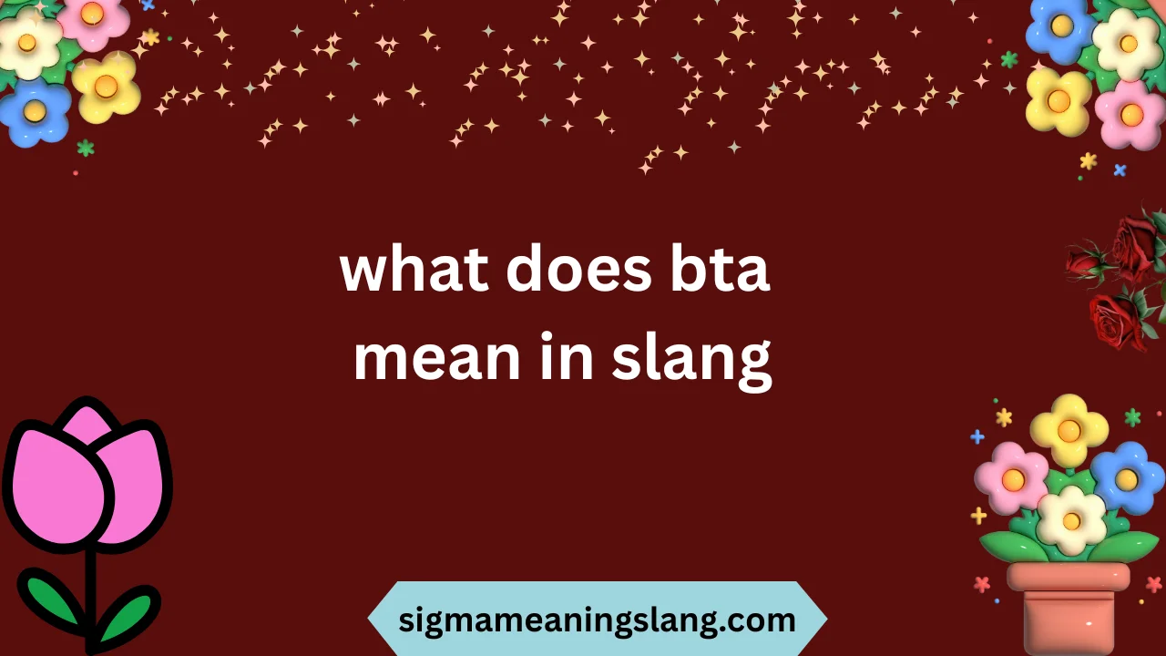 what does bta mean in slang