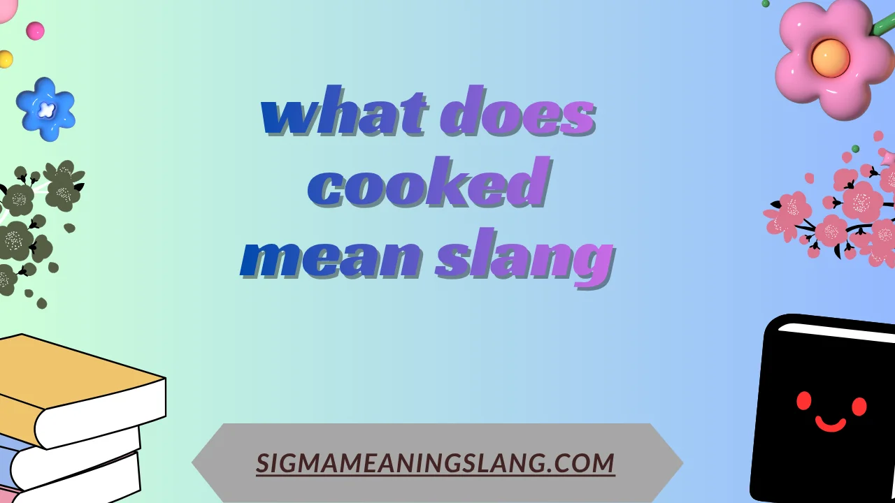 what does cooked mean slang