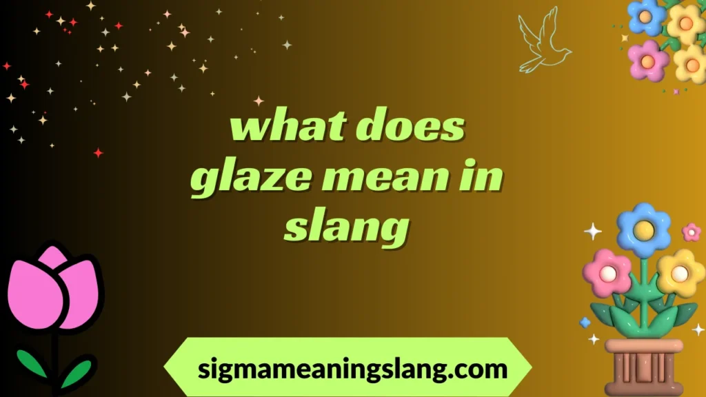 what does glaze mean in slang