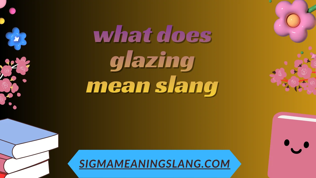 what does glazing mean slang
