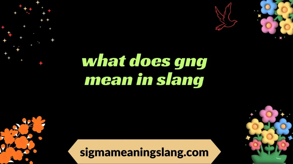 what does gng mean in slang