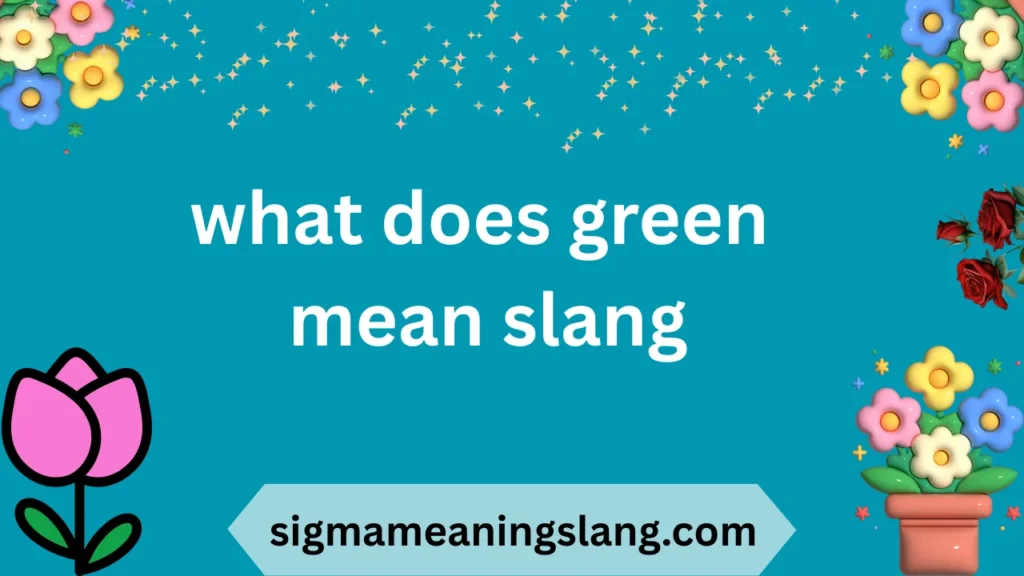what does green mean slang