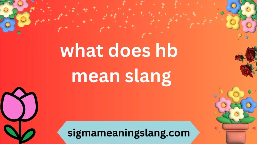 what does hb mean slang