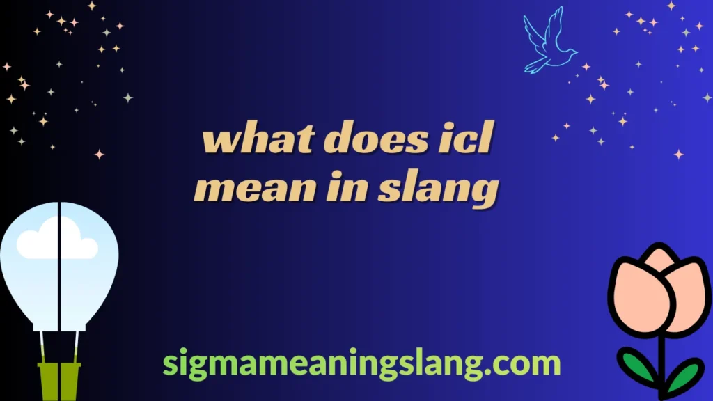 what does icl mean in slang