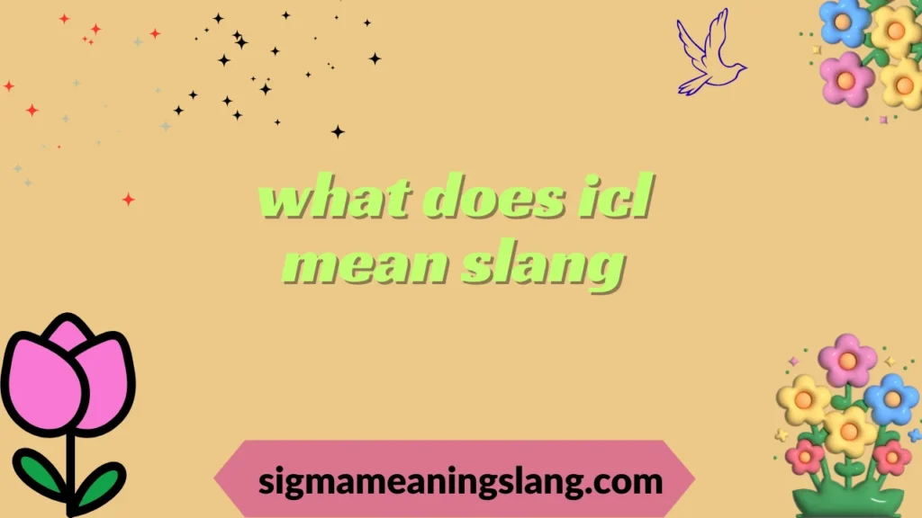 what does icl mean slang
