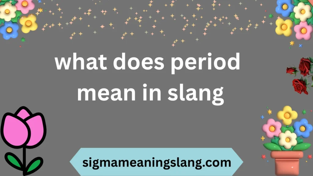 what does period mean in slang