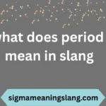 what does period mean in slang