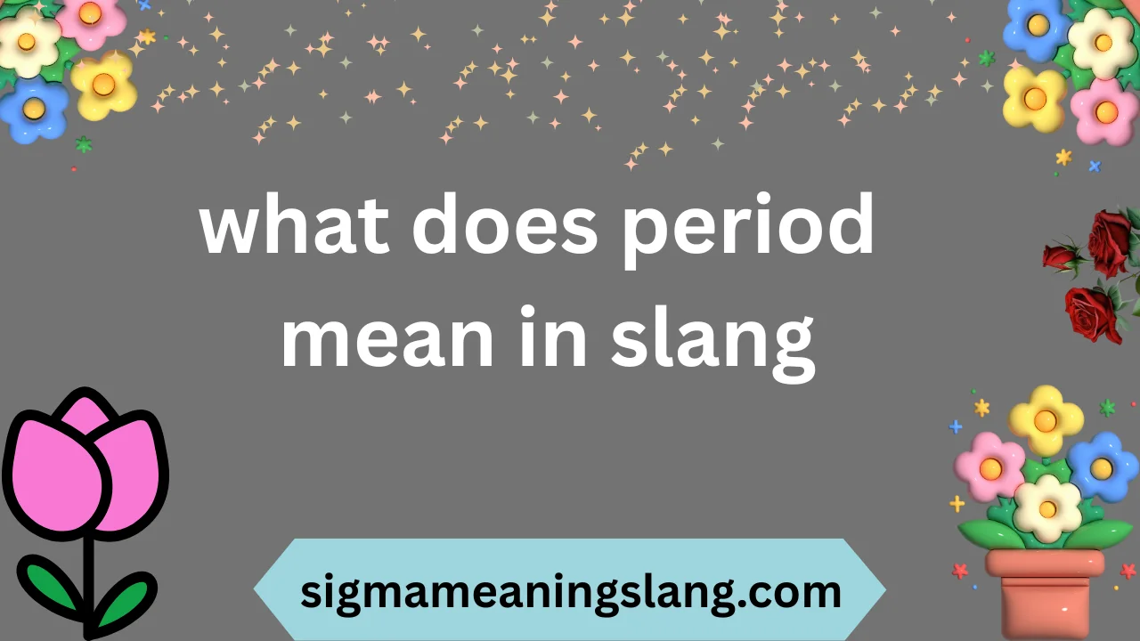 what does period mean in slang