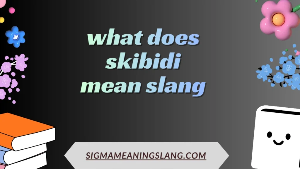 what does skibidi mean slang