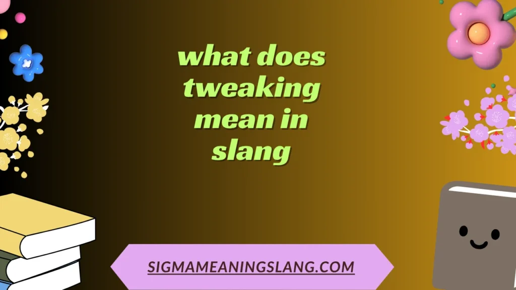 what does tweaking mean in slang