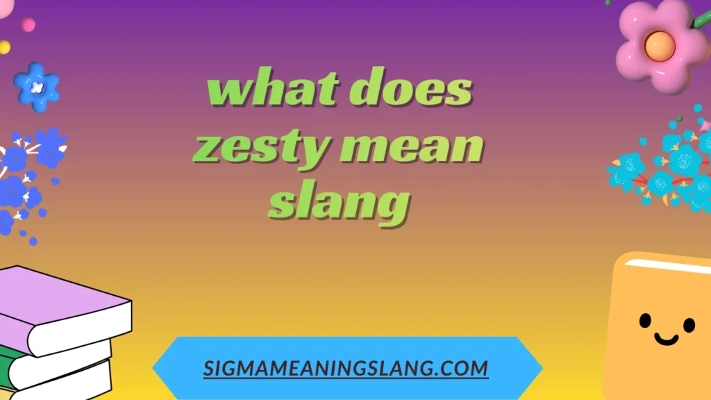 what does zesty mean slang