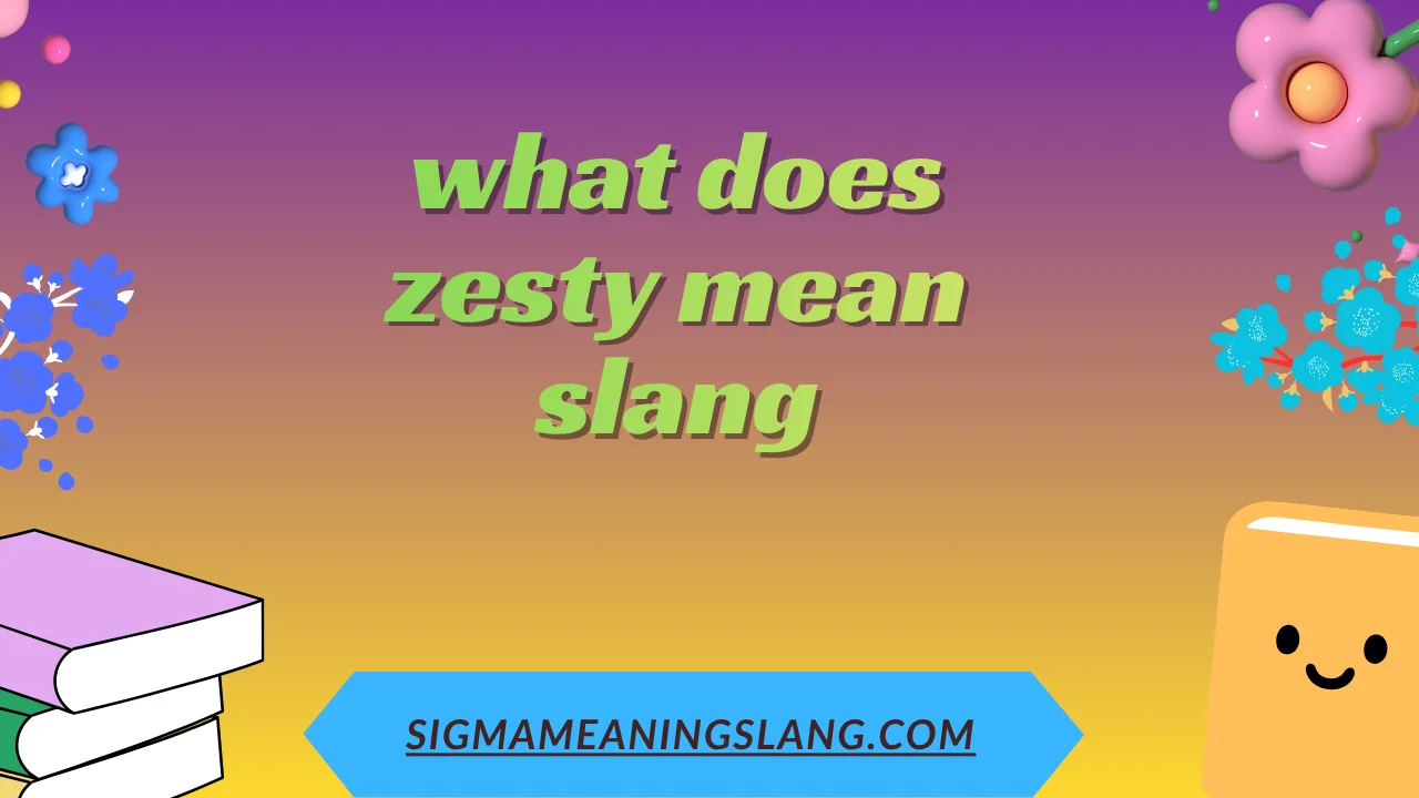 what does zesty mean slang