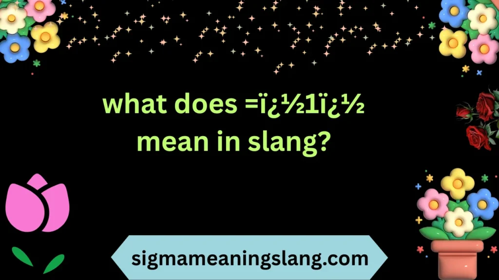 what does =ï¿½1ï¿½ mean in slang?