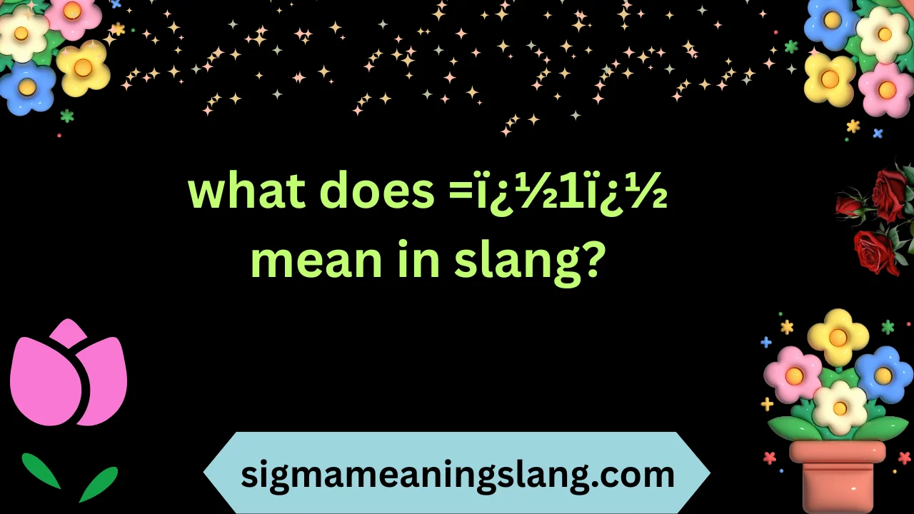 what does =ï¿½1ï¿½ mean in slang?