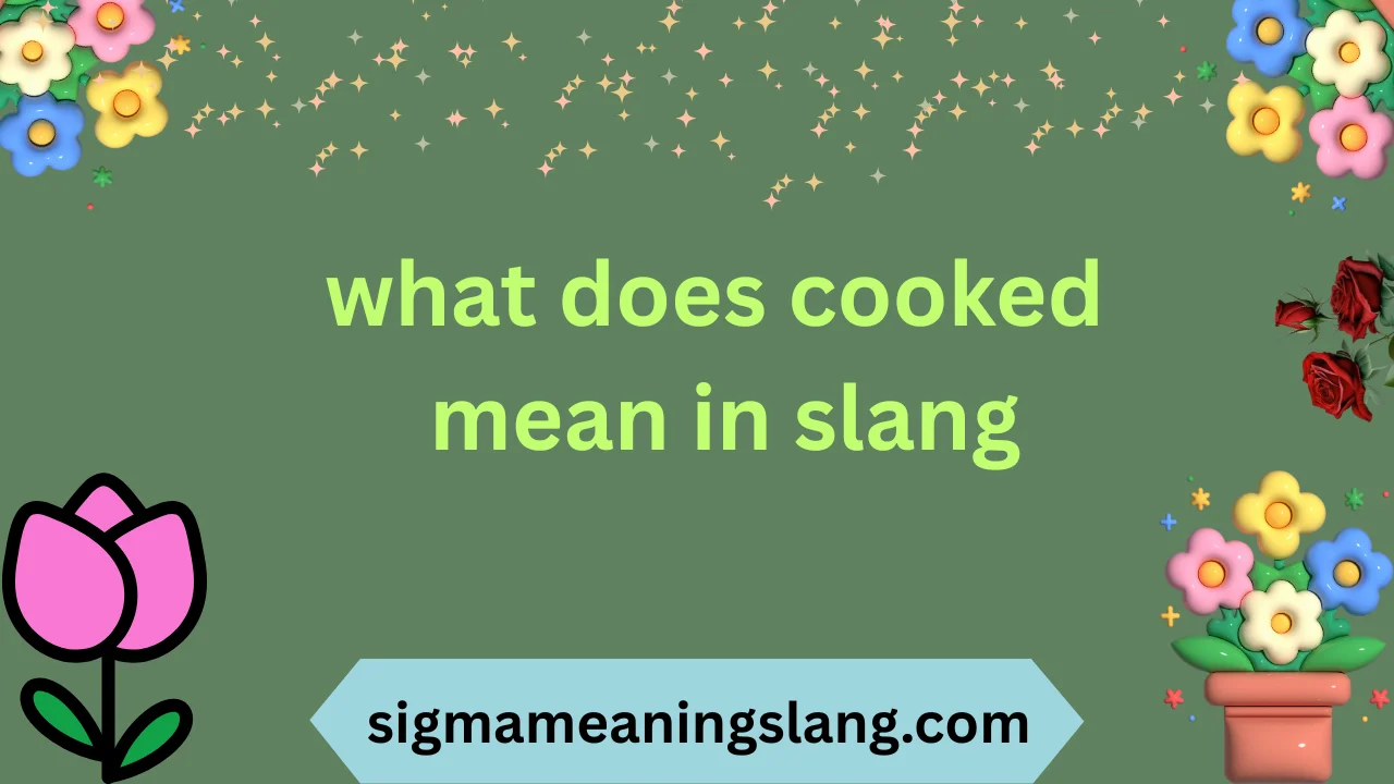 what does cooked mean in slang