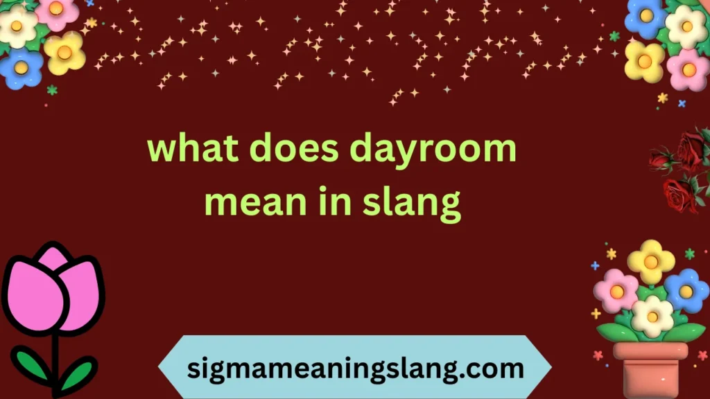 what does dayroom mean in slang