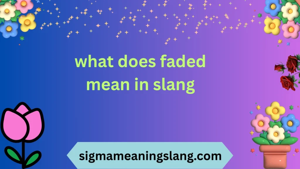 what does faded mean in slang
