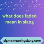 what does faded mean in slang