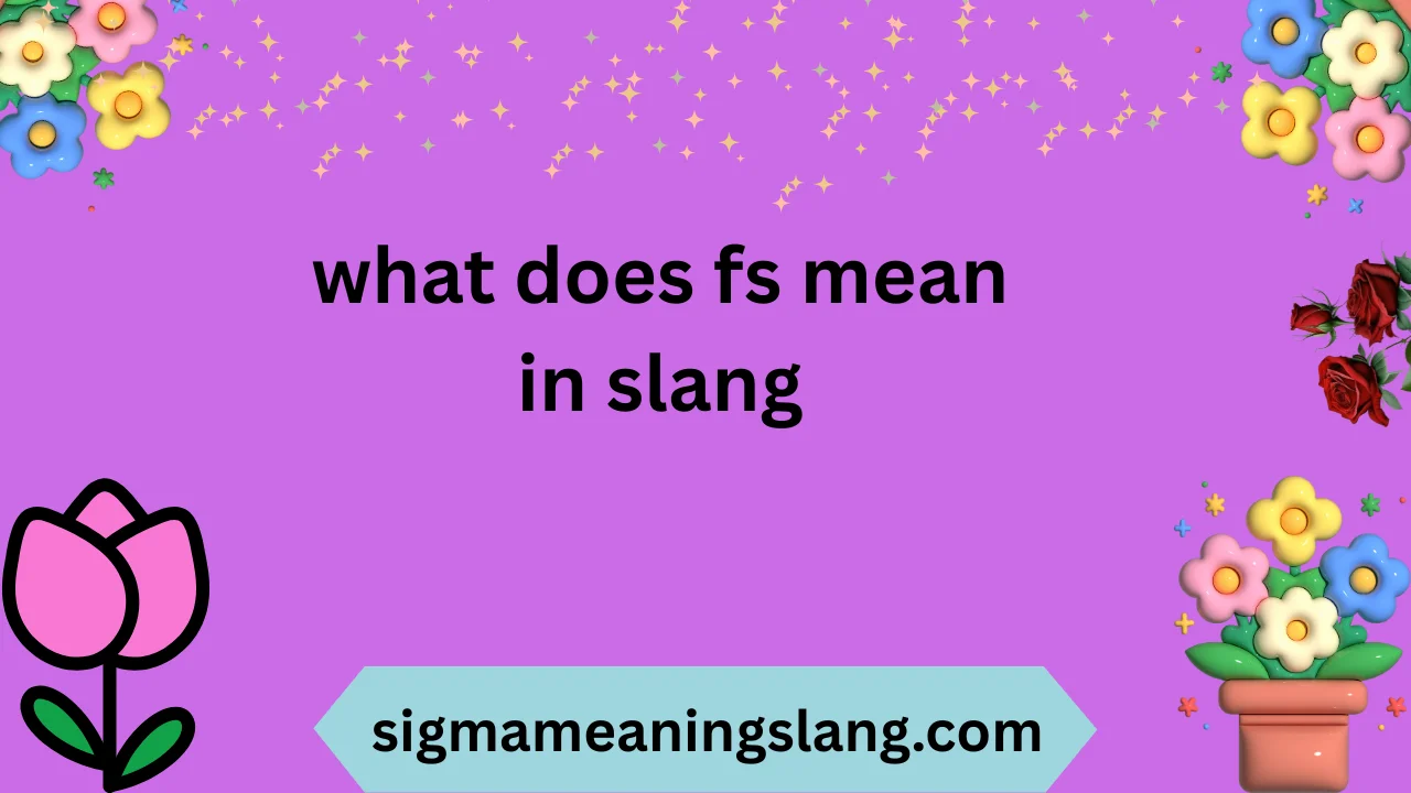 what does fs mean in slang