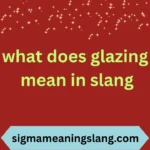 what does glazing mean in slang