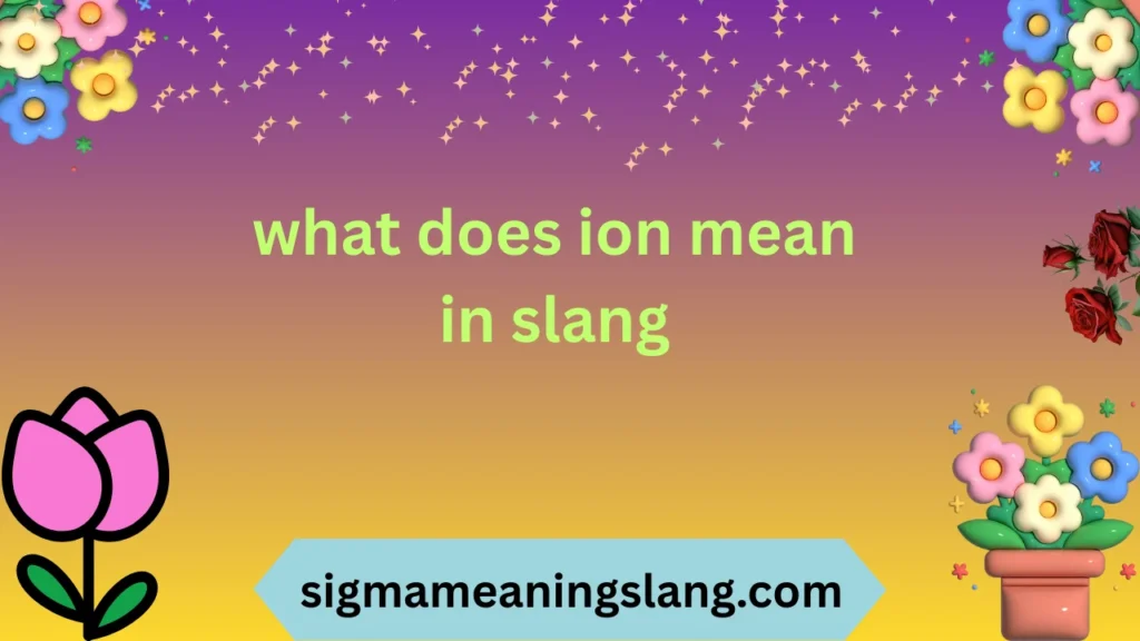 what does ion mean in slang