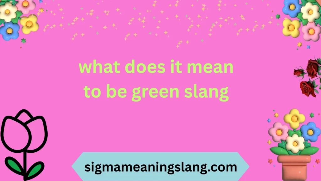 what does it mean to be green slang