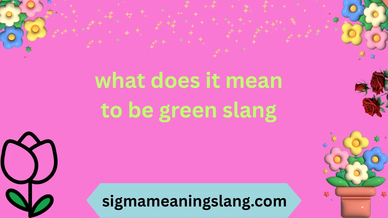 what does it mean to be green slang