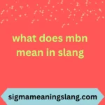 what does mbn mean in slang