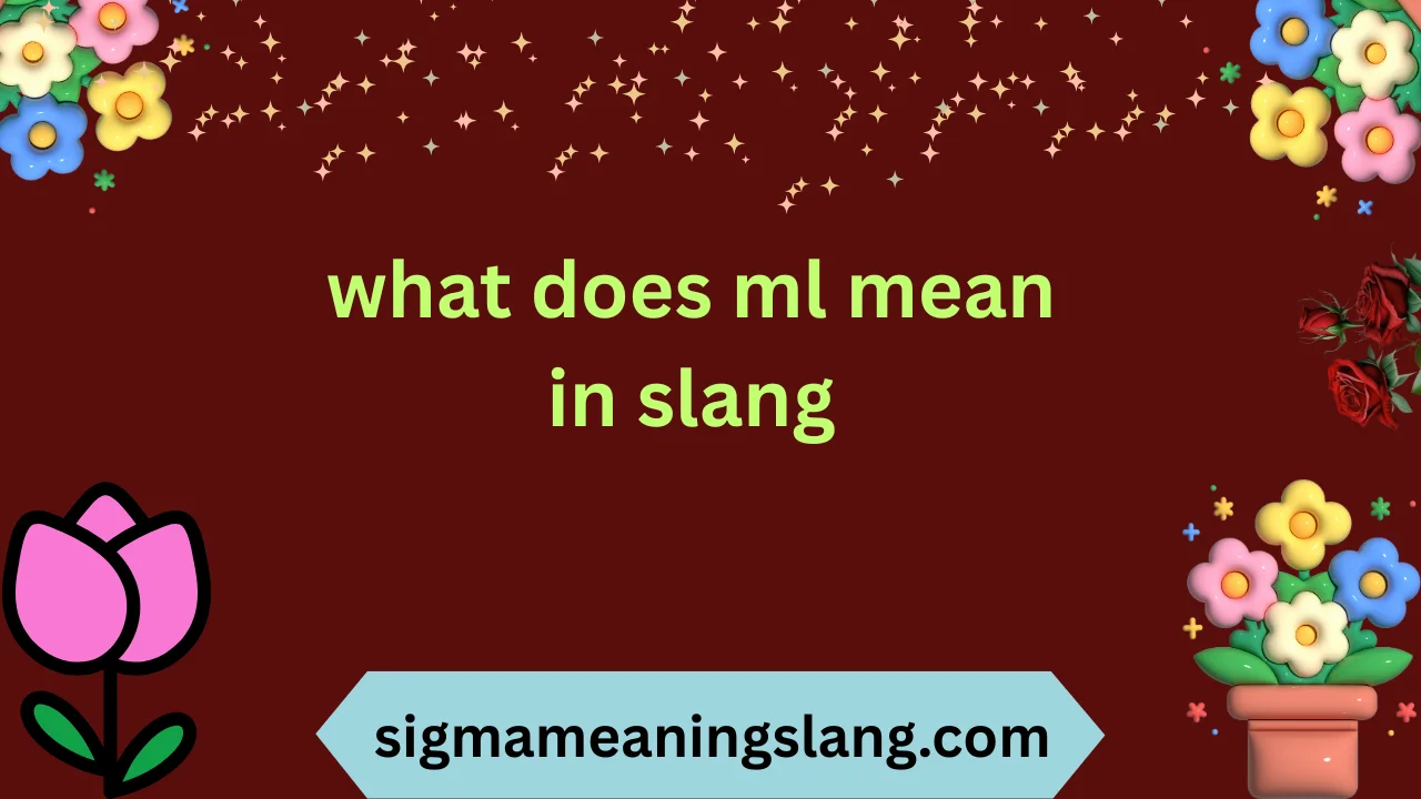 what does ml mean in slang
