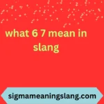 what 6 7 mean in slang
