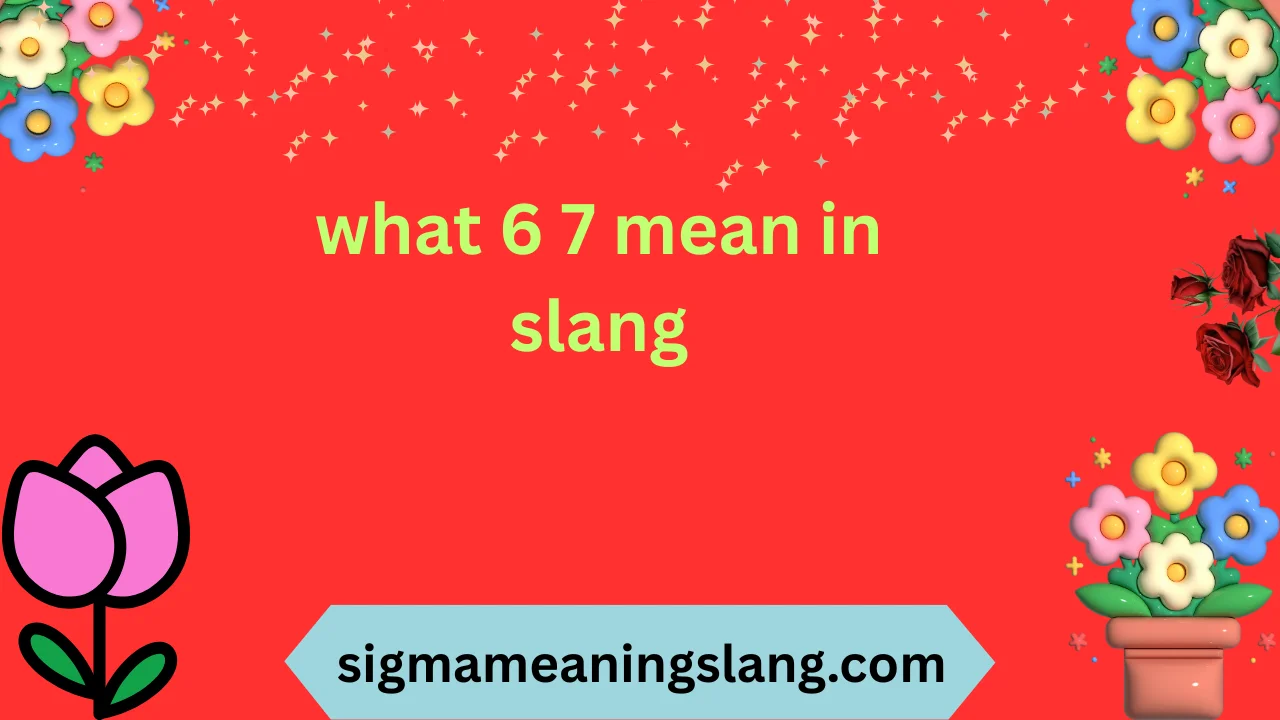 what 6 7 mean in slang