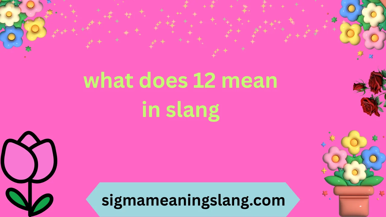 what does 12 mean in slang