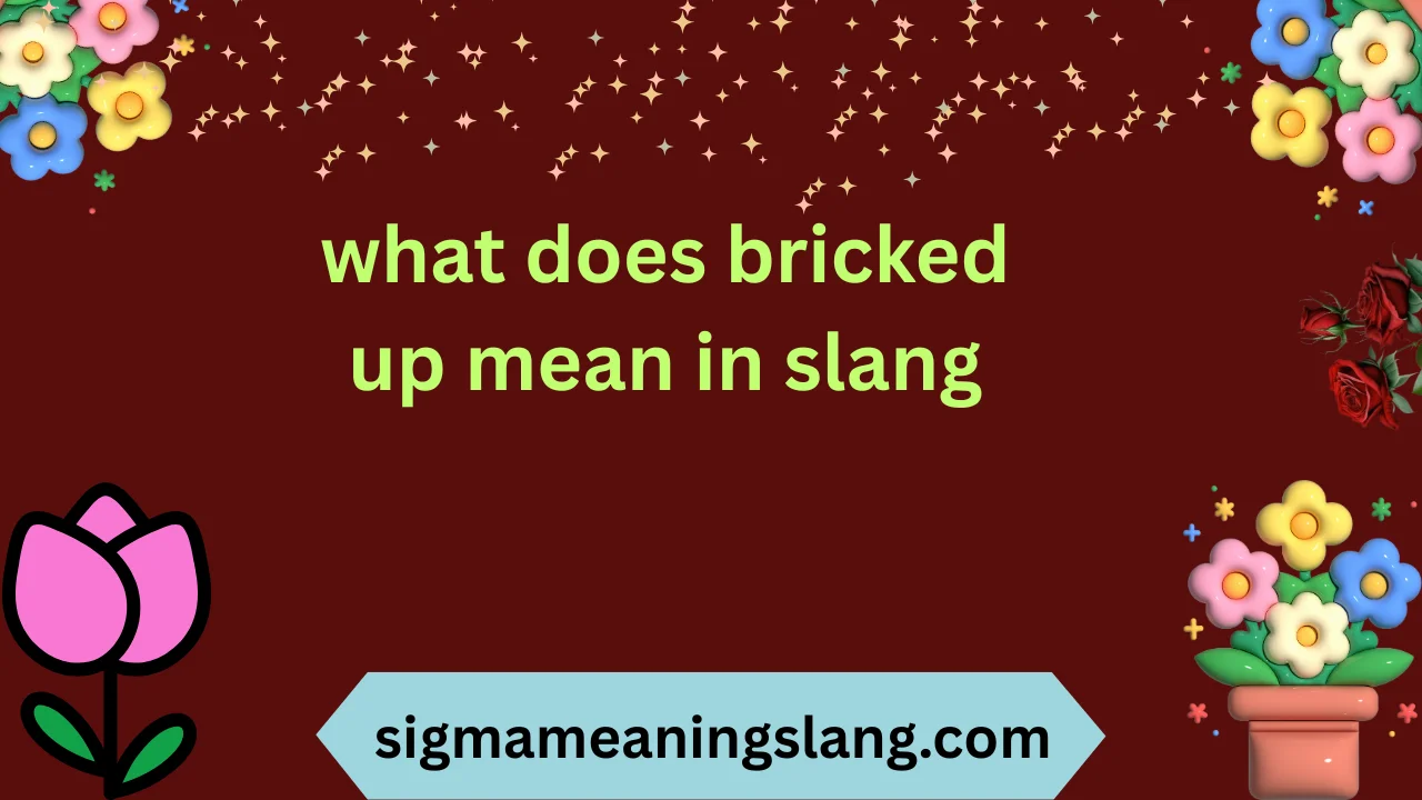 what does bricked up mean in slang