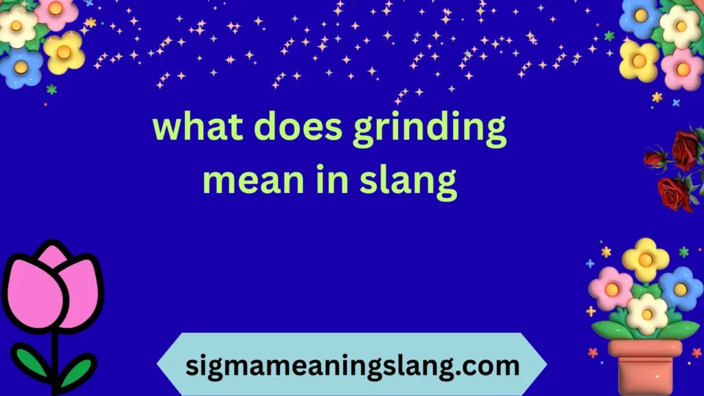 what does grinding mean in slang