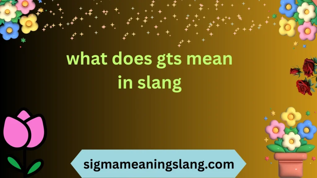 what does gts mean in slang
