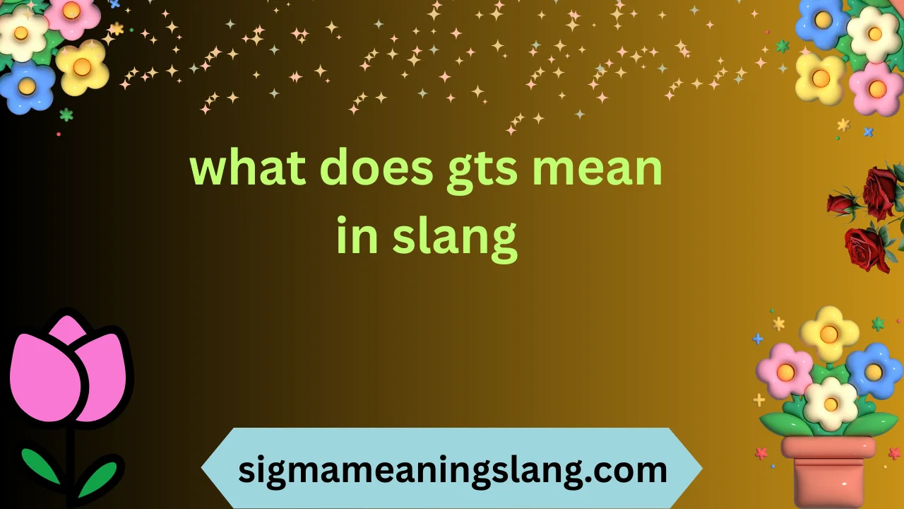 what does gts mean in slang