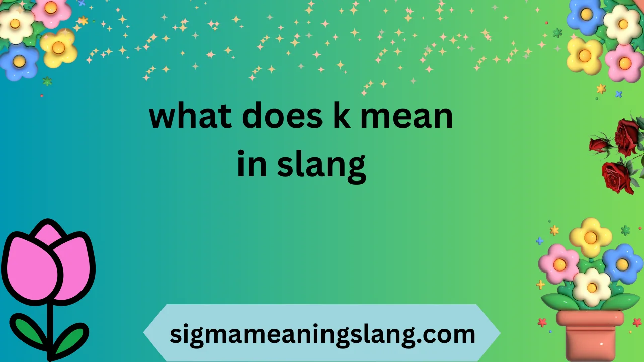 what does k mean in slang