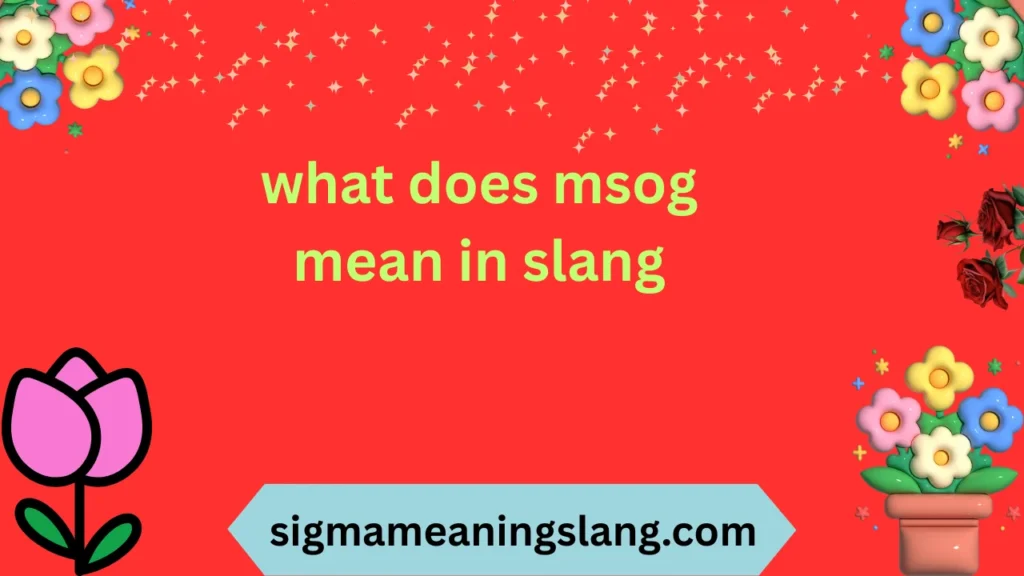 what does msog mean in slang