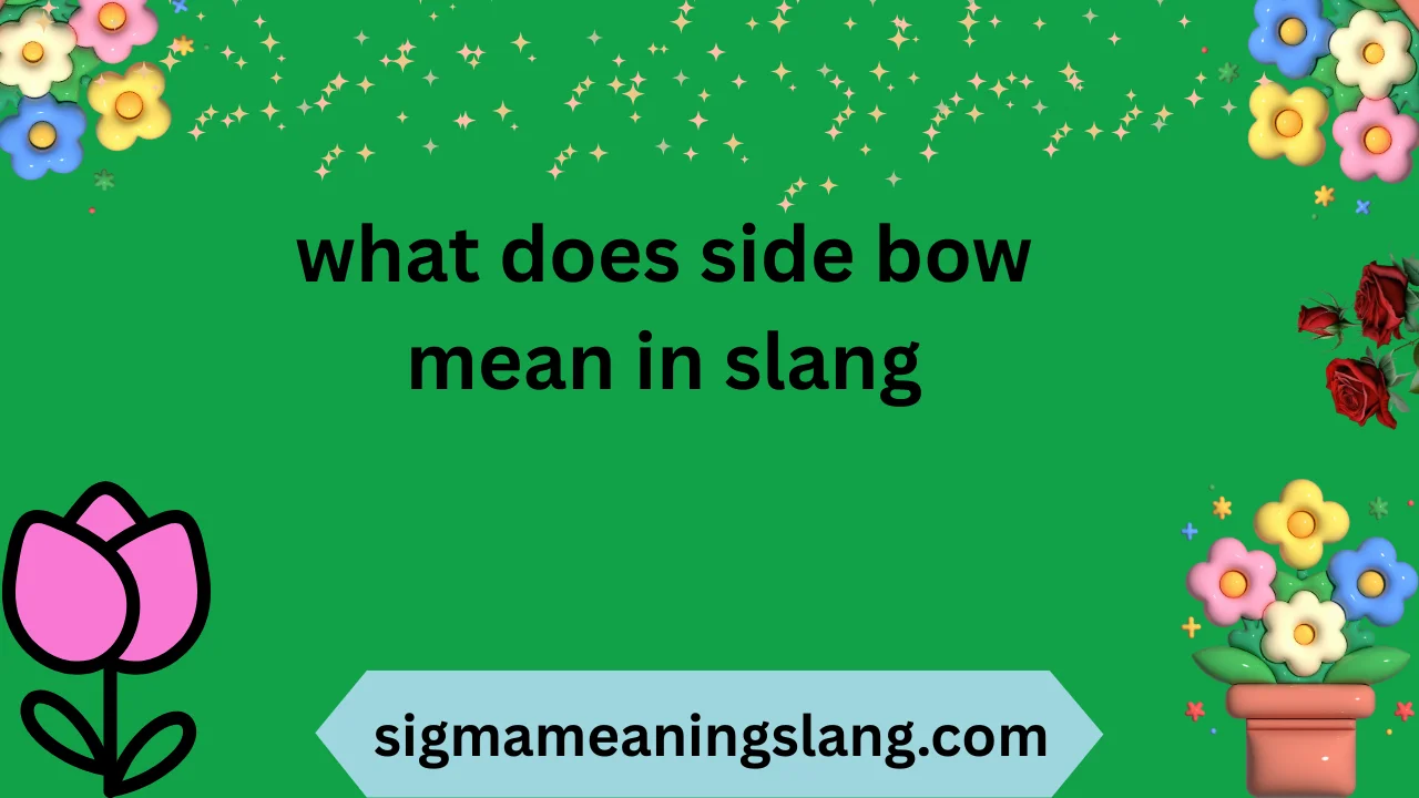 what does side bow mean in slang