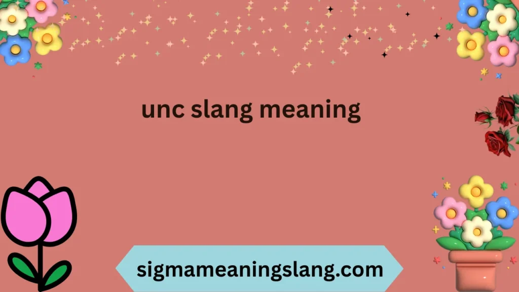 UNC Slang Meaning: What It Really Means and How People Use It Today 2026