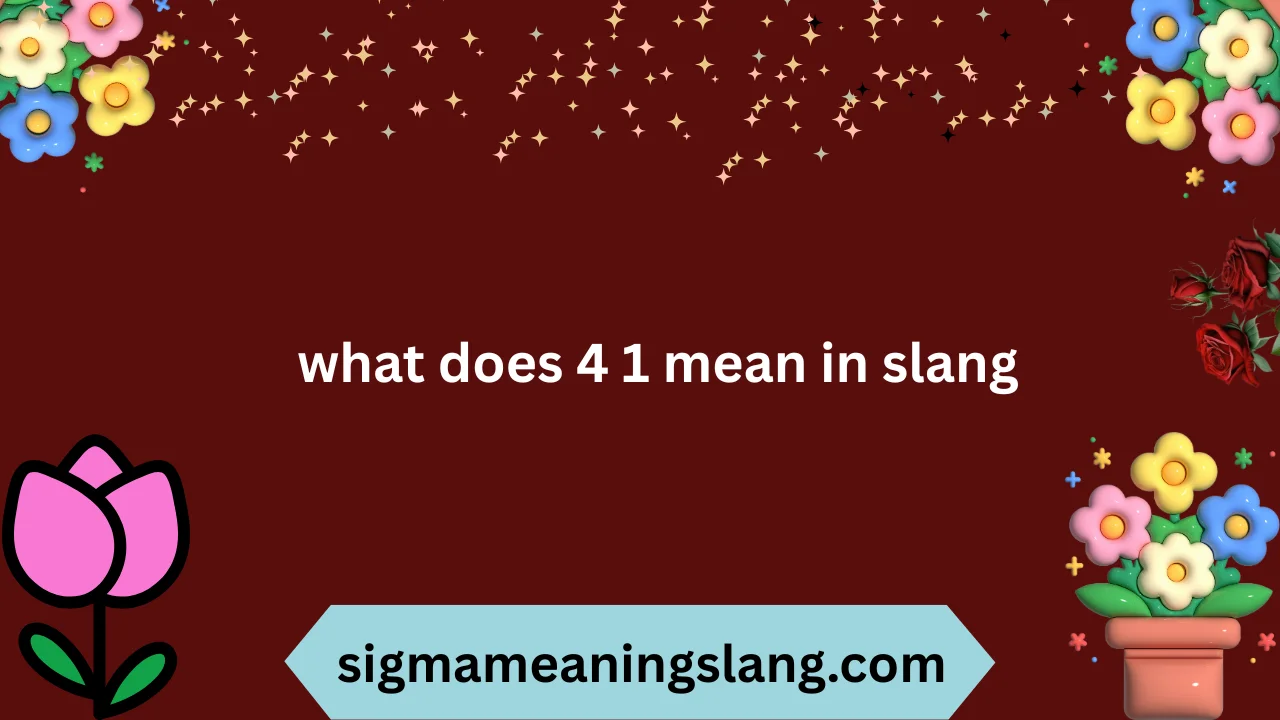what does 4 1 mean in slang