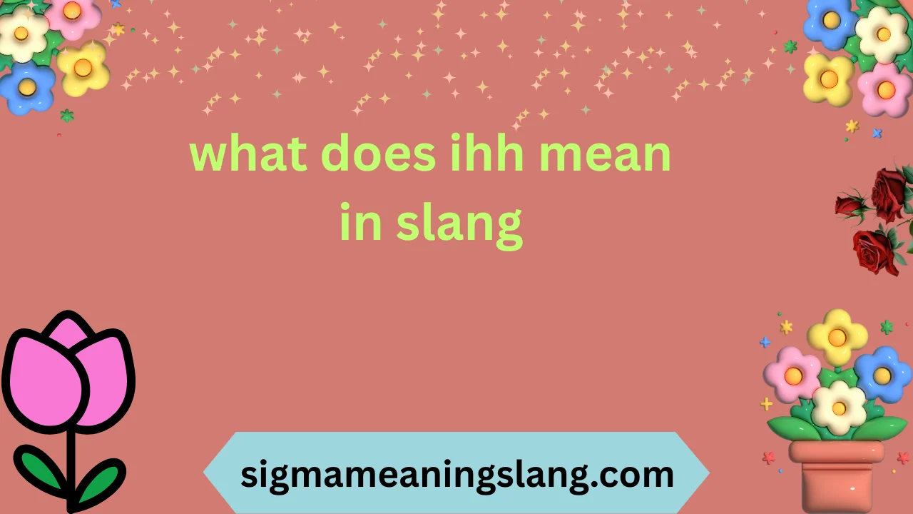 what does ihh mean in slang