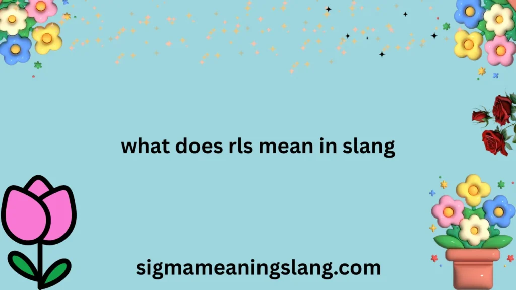 what does rls mean in slang