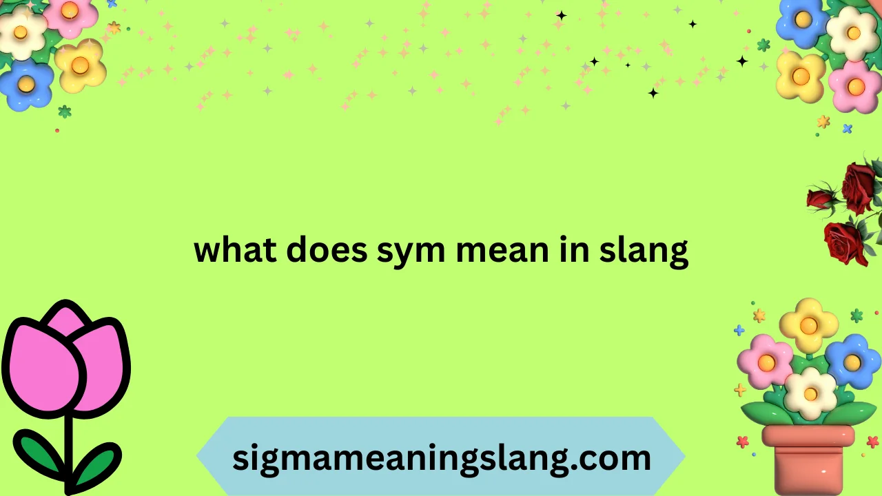 what does sym mean in slang
