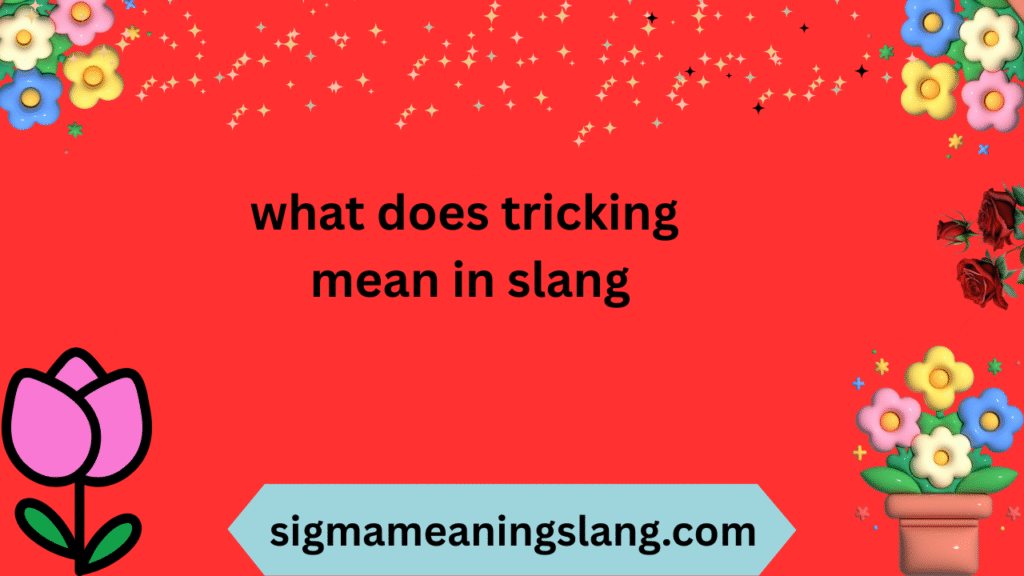 what does tricking mean in slang